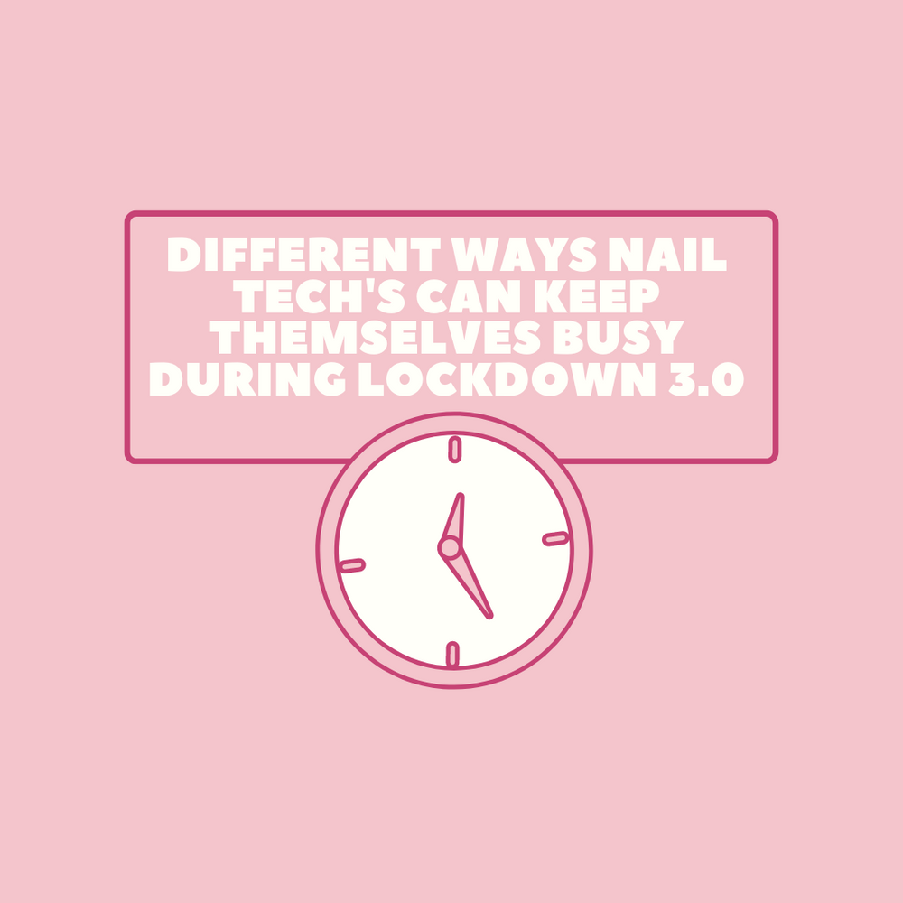 Different Ways Nail Tech's Can Keep Themselves Busy During Lockdown 3.0