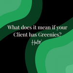 What does it mean if your Client has Greenies?